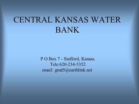 CENTRAL KANSAS WATER BANK P O Box 7 - Stafford, Kansas, Tele:620-234-5352