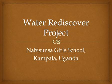 Nabisunsa Girls School, Kampala, Uganda. United we stand To carry up our flag To fight for our nations health Our hearts and minds we pour The water.