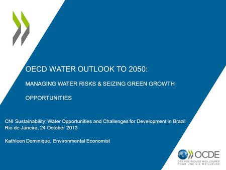 OECD WATER OUTLOOK TO 2050: MANAGING WATER RISKS & SEIZING GREEN GROWTH OPPORTUNITIES CNI Sustainability: Water Opportunities and Challenges for Development.