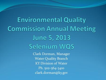 Environmental Quality Commission Annual Meeting June 5, 2013 Selenium WQS WQB Programs: TMDL, 401 WQC, Monitoring and Assessments, Integrated Report/303d.