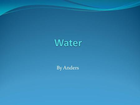 By Anders. Bottled water Why do people buy bottled water? Expensive Pollutes Better? More healthy? Nice bottle Water with taste.