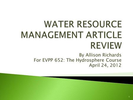 By Allison Richards For EVPP 652: The Hydrosphere Course April 24, 2012 1.