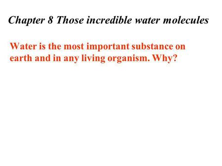 Chapter 8 Those incredible water molecules