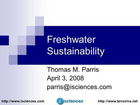 Freshwater Sustainability Thomas M. Parris April 3, 2008