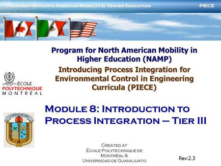 PIECE Program for North American Mobility In Higher Education Rev:2.3 Created at École Polytechnique de Montréal & Universidad de Guanajuato Program for.