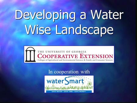 Developing a Water Wise Landscape In cooperation with.