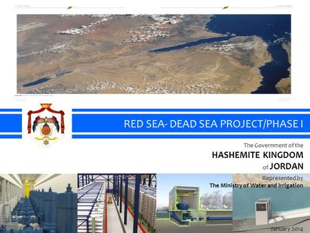 RED SEA- DEAD SEA PROJECT/PHASE I The Government of the HASHEMITE KINGDOM of JORDAN Represented by The Ministry of Water and Irrigation January 2014.