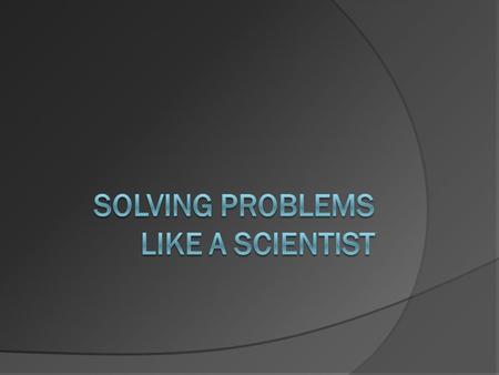 How do look at problems? Do you give up when faced with a problem? Do problems cause you to ask more questions? In this class and in life you will face.