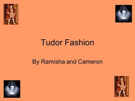 Tudor Fashion By Ramisha and Cameron.