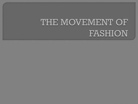 Downward Flow Theory In order to be identified as a true fashion, a style must first be adopted by people at the top of the.