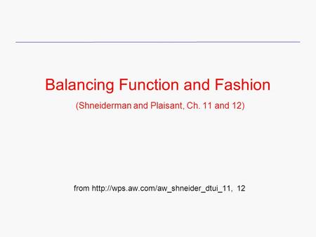 Balancing Function and Fashion (Shneiderman and Plaisant, Ch