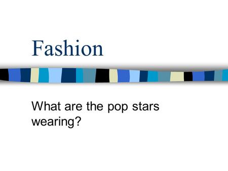 What are the pop stars wearing?