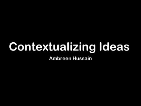 Contextualizing Ideas Ambreen Hussain. Areas of interest Fashion.