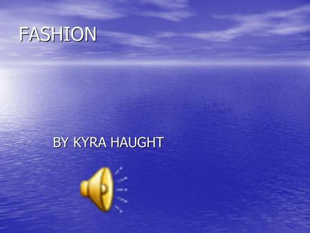 FASHION BY KYRA HAUGHT FASHION FASHION designers make lots of money by making clothes. FASHION designers make lots of money by making clothes.