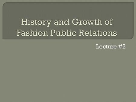 Lecture #2. Growth of Big Institutions- organizations have grown so big that it makes it difficult to communicate with the public. PR professionals exist.