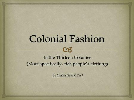 In the Thirteen Colonies (More specifically, rich people’s clothing)