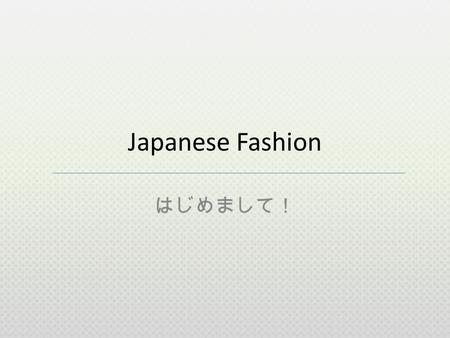 Japanese Fashion. Japanese Fashion // Index A quick glance – Western stereotypes – Japanese equivalent Street Fashion per District.