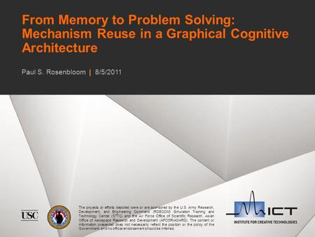 From Memory to Problem Solving: Mechanism Reuse in a Graphical Cognitive Architecture The projects or efforts depicted were or are sponsored by the U.S.