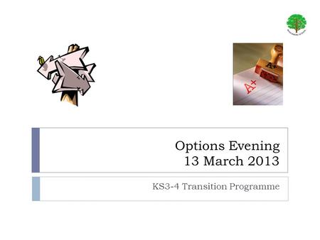 Options Evening 13 March 2013 KS3-4 Transition Programme.