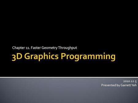 Chapter 11. Faster Geometry Throughput 2010.12.5 Presented by Garrett Yeh.