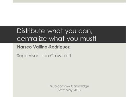 Distribute what you can, centralize what you must!