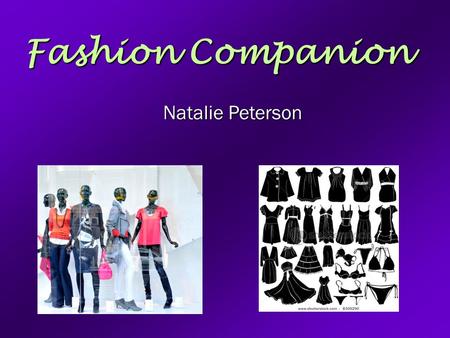 Fashion Companion Natalie Peterson. What It Does For You Fashion advice Fashion advice Saving time Saving time Stress Relief Stress Relief Confidence.