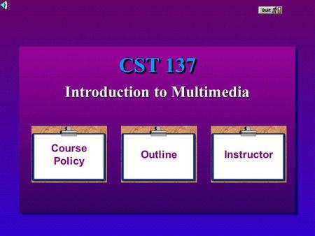 CST 137 Introduction to Multimedia Outline Instructor Course Policy.