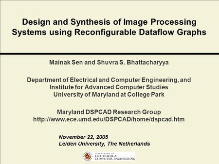 Design and Synthesis of Image Processing Systems using Reconfigurable Dataflow Graphs Mainak Sen and Shuvra S. Bhattacharyya Department of Electrical and.