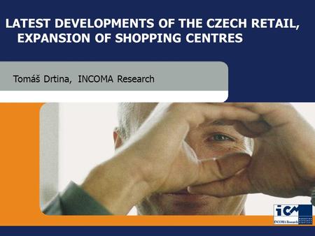 29 June 2005GfK GroupCzech Retail & Shopping Centre Development 1 INCOMA Research LATEST DEVELOPMENTS OF THE CZECH RETAIL, EXPANSION OF SHOPPING CENTRES.