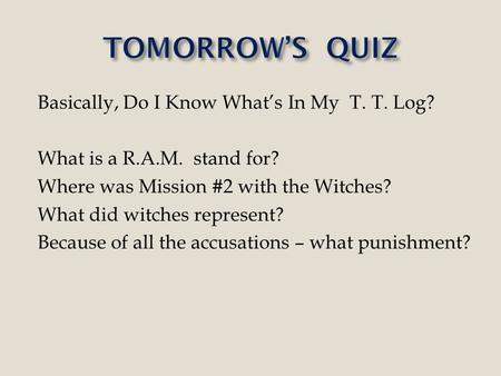 Basically, Do I Know Whats In My T. T. Log? What is a R.A.M. stand for? Where was Mission #2 with the Witches? What did witches represent? Because of all.