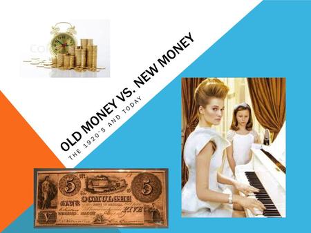 Old Money Vs. New money The 1920’s and today.