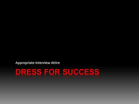 Appropriate Interview Attire. How to Impress Strategies for Getting the Job Master the Basics Business Dress Business Casual Casual.