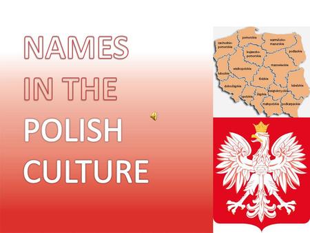 In the Polish culture it is a very special moment for the whole family to give a name to a newborn child. This name has always been very important even.