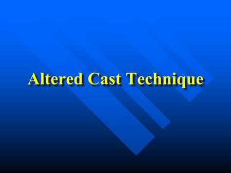 Altered Cast Technique