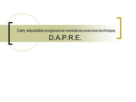 Daily adjustable progressive resistance exercise technique D.A.P.R.E.