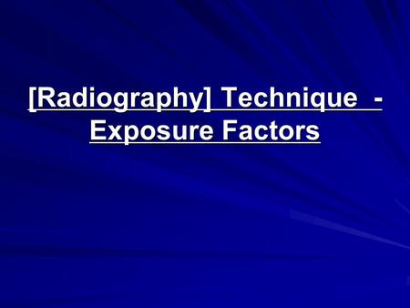 [Radiography] Technique - Exposure Factors