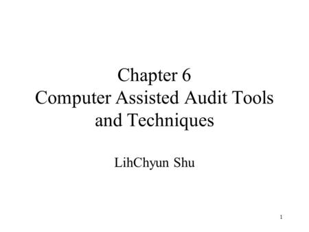 Chapter 6 Computer Assisted Audit Tools and Techniques