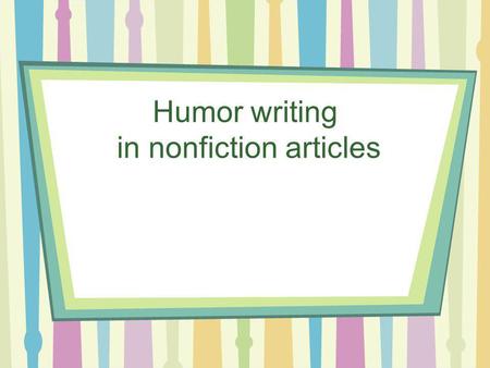 Humor writing in nonfiction articles. When do people laugh When they are surprised At the misfortune of others.