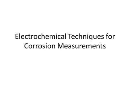 Electrochemical Techniques for Corrosion Measurements