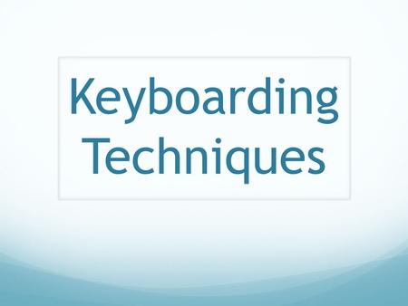 Keyboarding Techniques