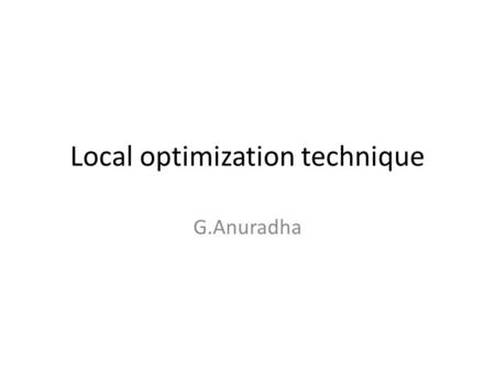 Local optimization technique G.Anuradha. Introduction The evaluation function defines a quality measure score landscape/response surface/fitness landscape.