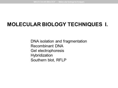 MOLECULAR BIOLOGY – Molecular biology techniques