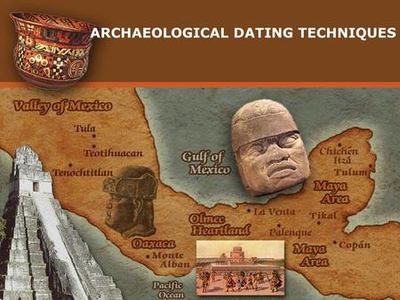 ARCHAEOLOGICAL DATING TECHNIQUES