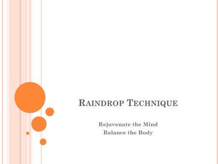 R AINDROP T ECHNIQUE Rejuvenate the Mind Balance the Body.