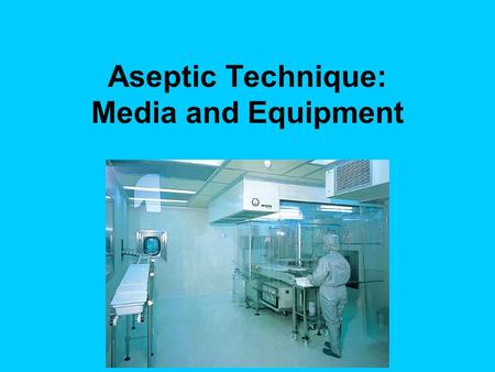 Aseptic Technique: Media and Equipment