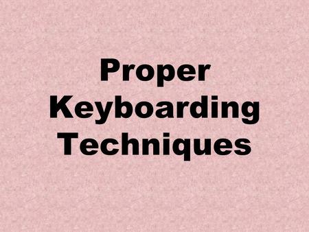 Proper Keyboarding Techniques