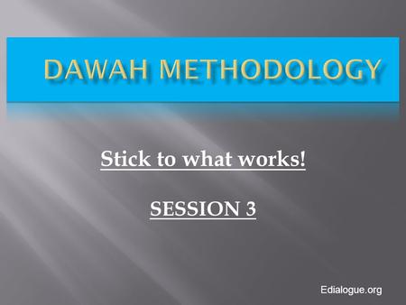 Edialogue.org Stick to what works! SESSION 3. Edialogue.org Raise your hand how many people has picked the person to encounter? Brief description about.