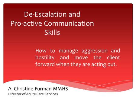 De-Escalation and Pro-active Communication Skills