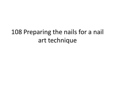 108 Preparing the nails for a nail art technique.