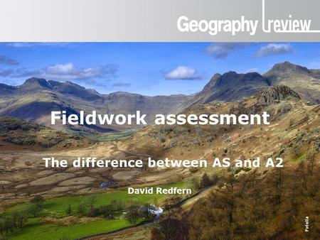 Fieldwork assessment The difference between AS and A2 David Redfern